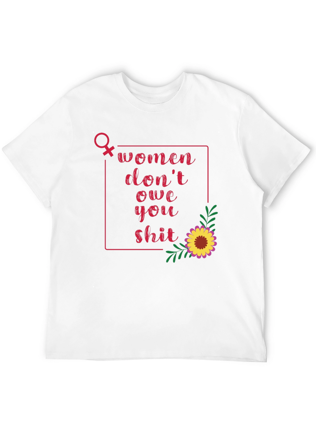 Women Dont Owe You T-Shirt