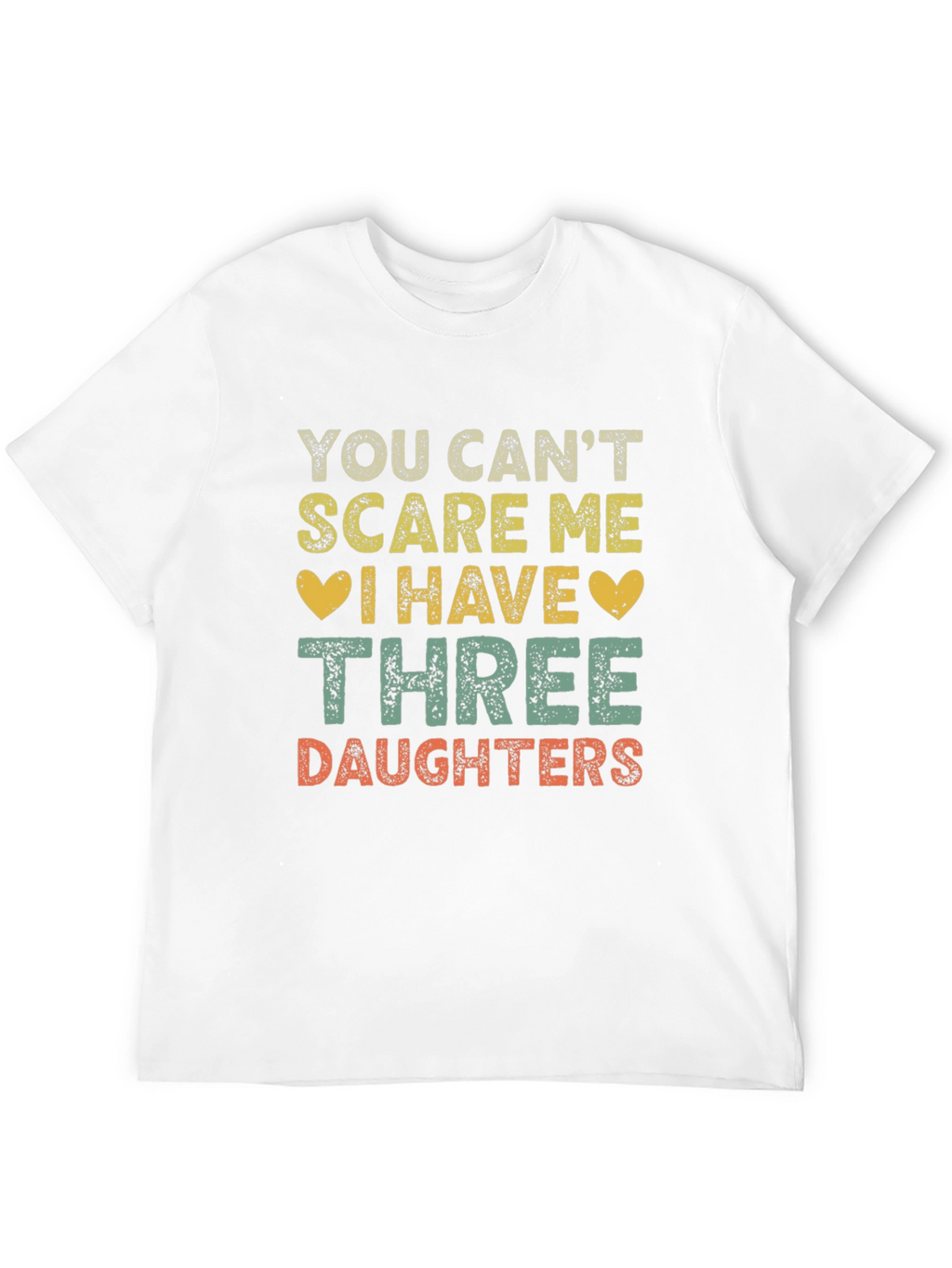 Funny Three Daughters T-Shirt - You Cant Scare Me