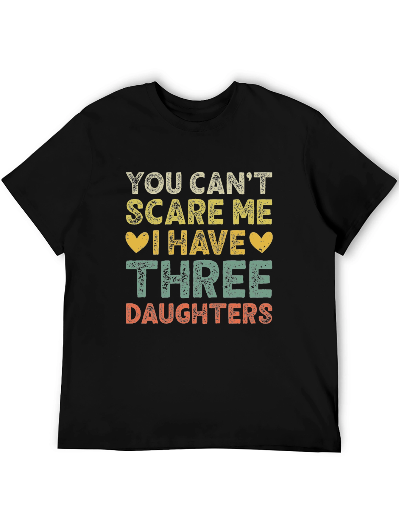 Funny Three Daughters T-Shirt - You Cant Scare Me