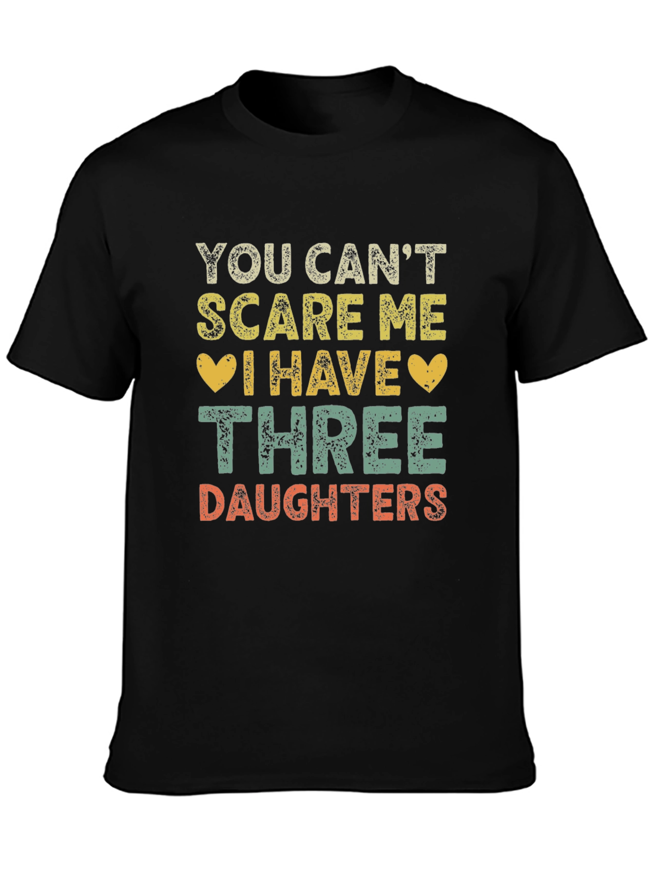 Funny Three Daughters T-Shirt - You Cant Scare Me