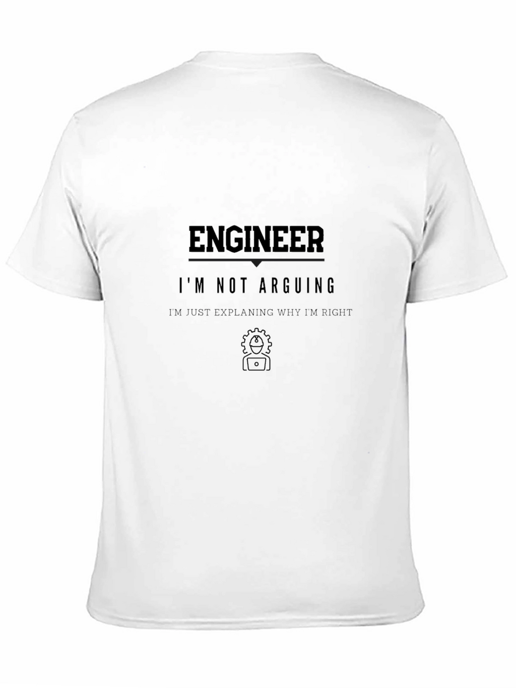 Engineer Im Not Arguing Funny T-Shirt