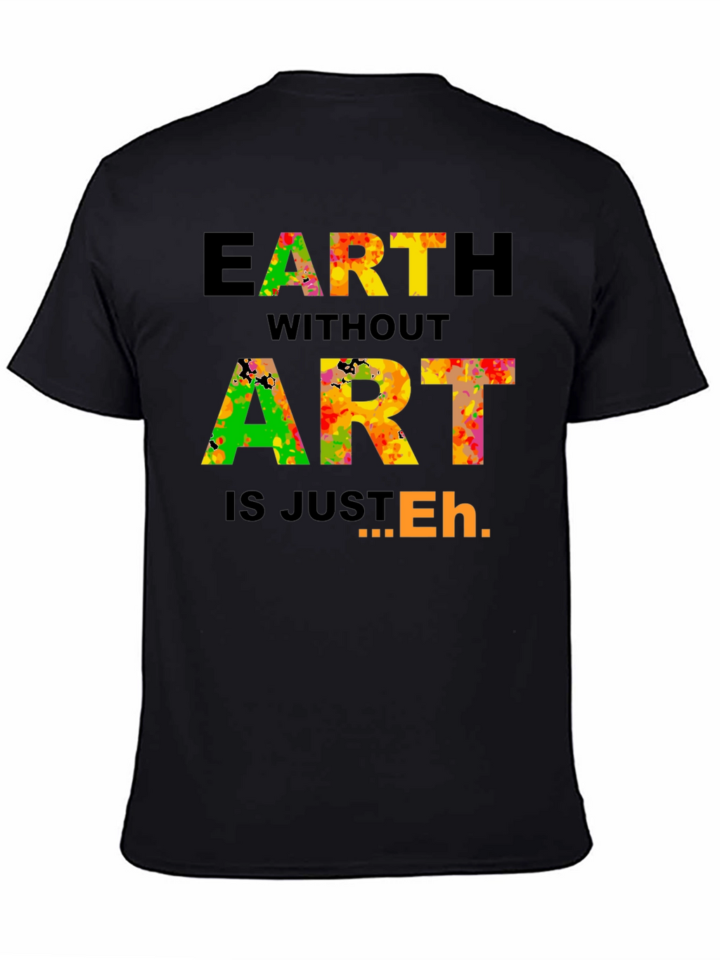 Earth Without Art T-Shirt - Artistic Expression