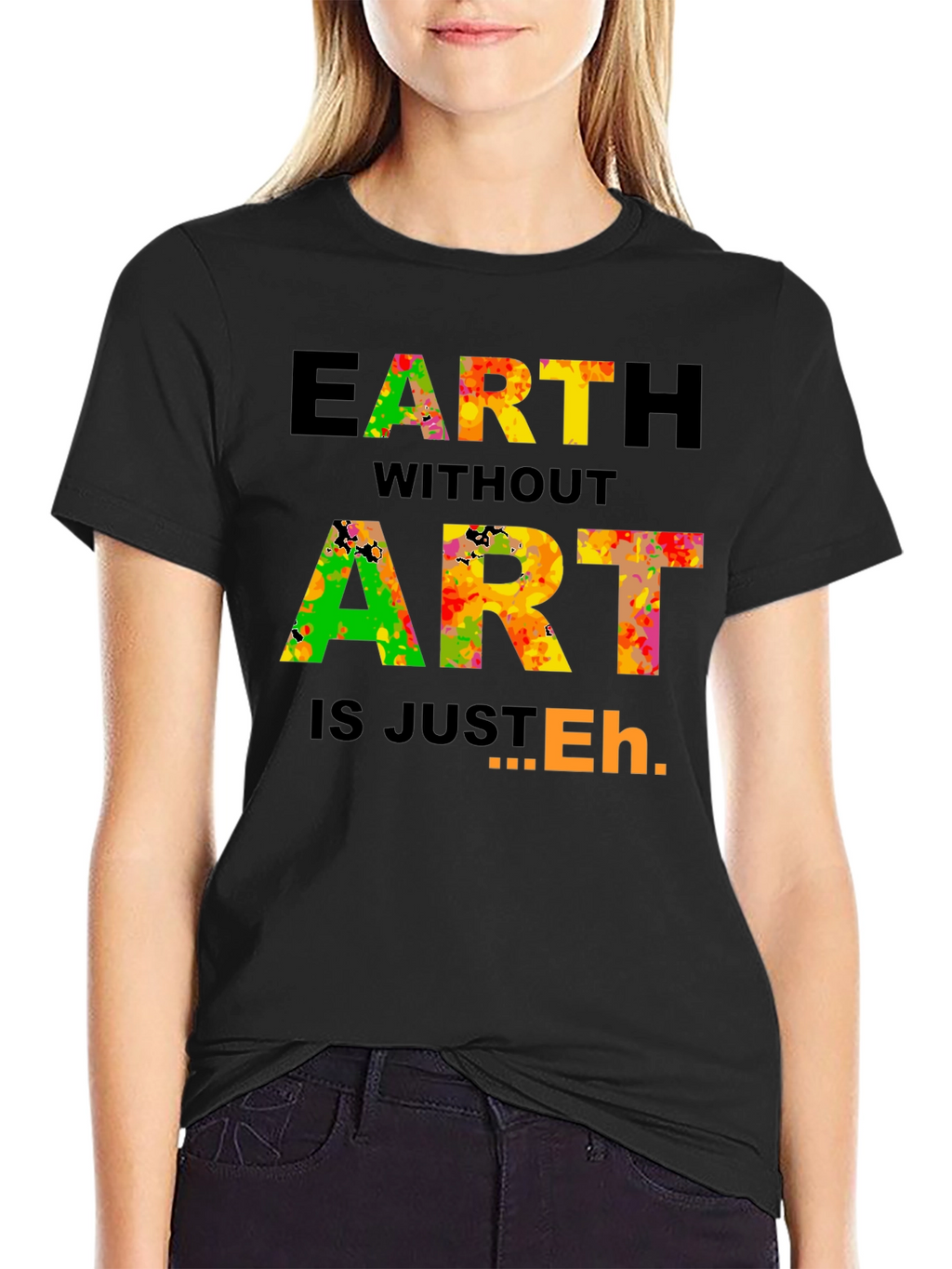 Earth Without Art T-Shirt - Artistic Expression