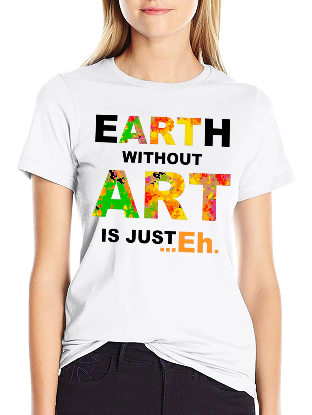 Earth Without Art T-Shirt - Artistic Expression