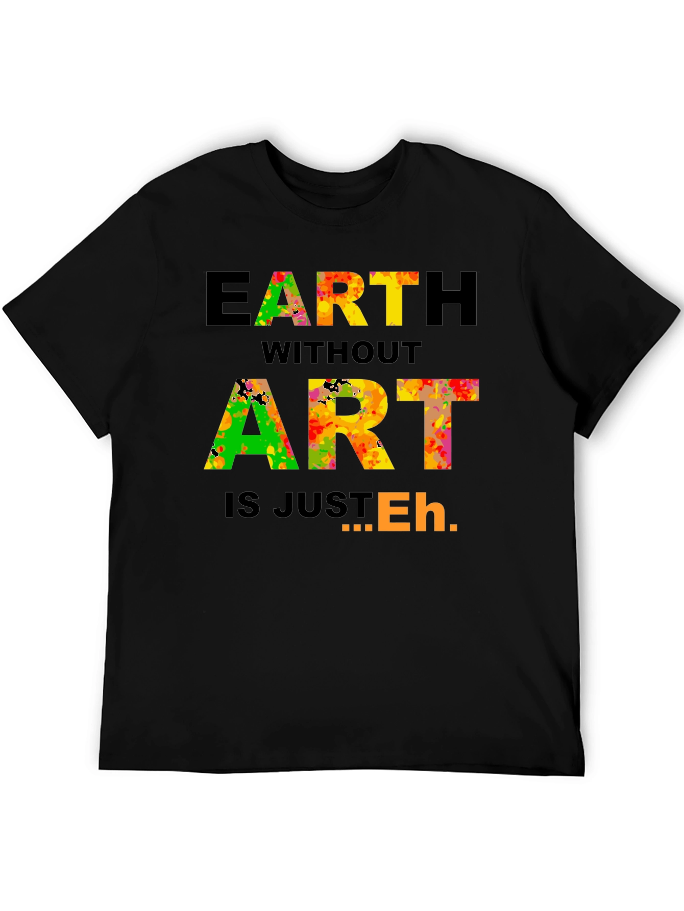 Earth Without Art T-Shirt - Artistic Expression