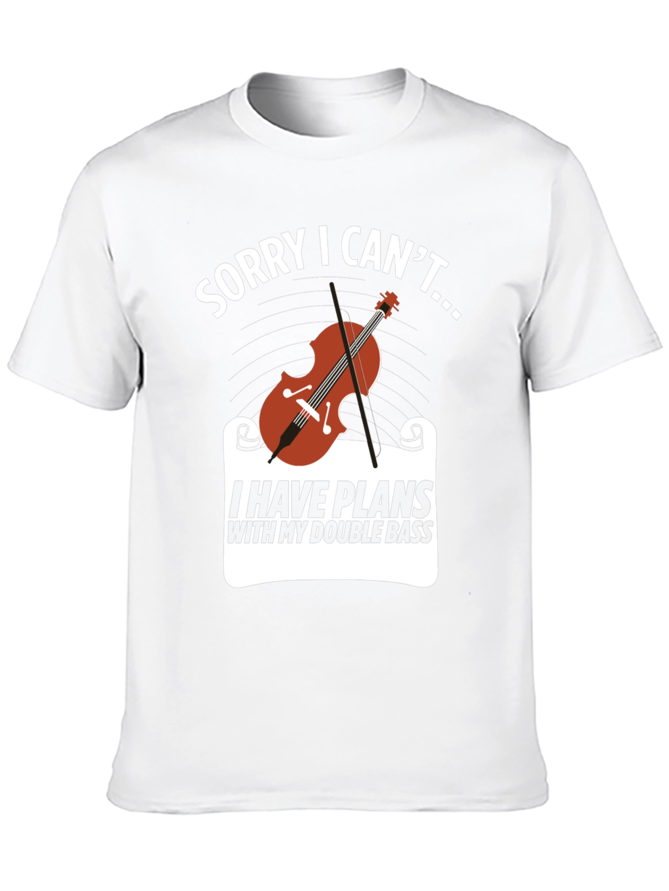 Double Bass Player T-Shirt: Sorry I Cant...
