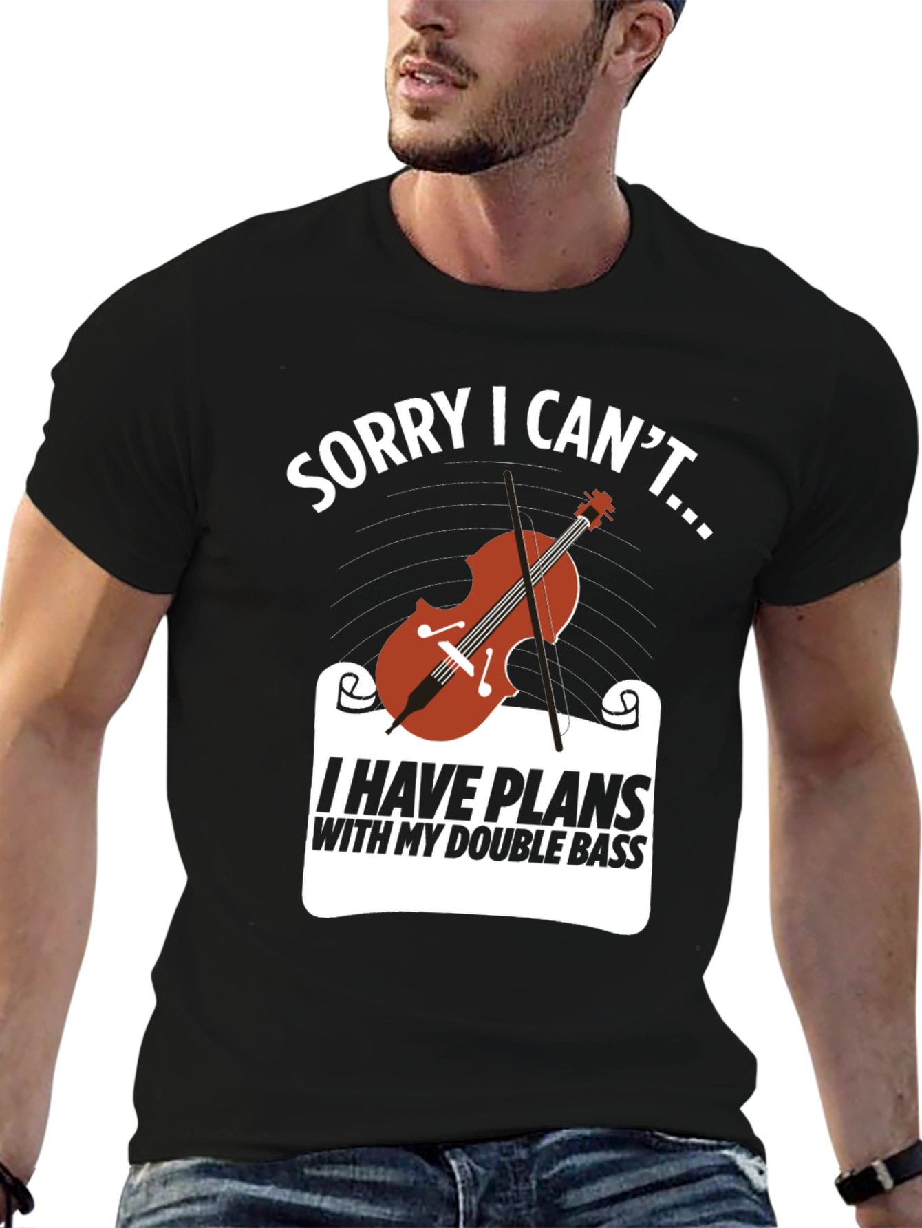 Double Bass Player T-Shirt: Sorry I Cant...