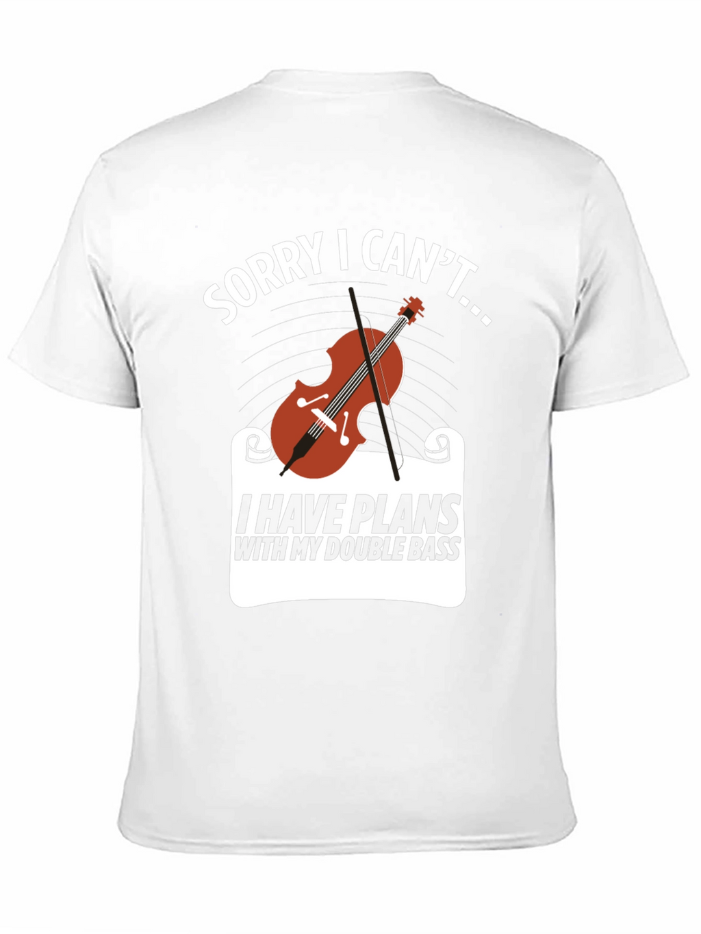 Double Bass Player T-Shirt: Sorry I Cant...