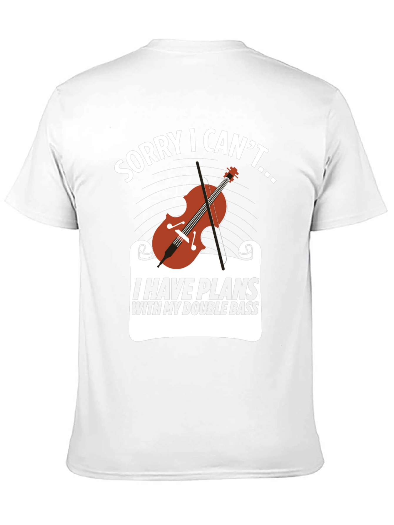 Double Bass Player T-Shirt: Sorry I Cant...