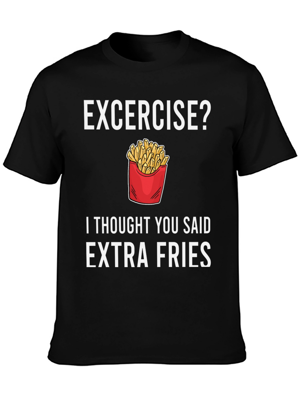 Extra Fries T-Shirt - Funny Foodie Tee