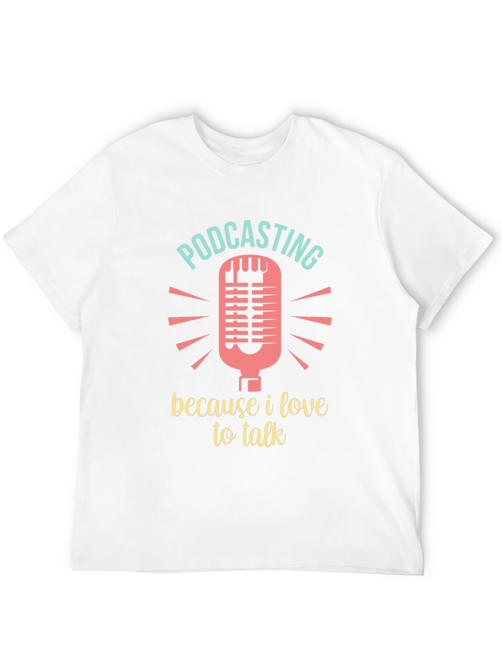Podcasting Lover T-Shirt - Because I Love to Talk!