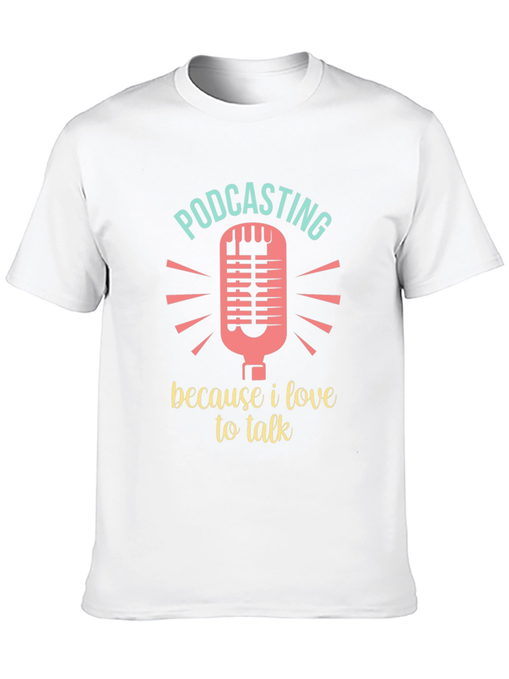 Podcasting Lover T-Shirt - Because I Love to Talk!