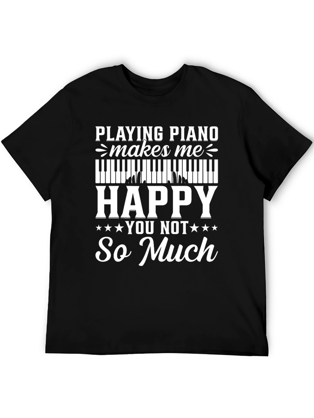 Piano Lover T-Shirt: Playing Piano Makes Me Happy