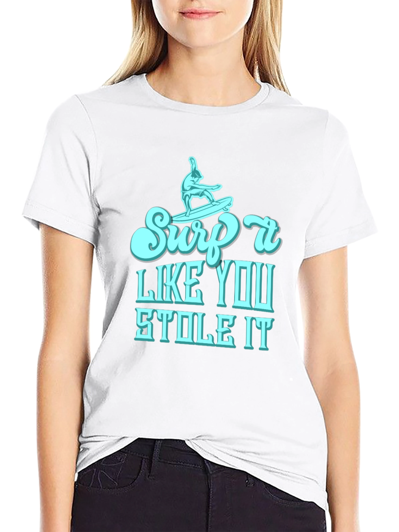 Surf It Like You Stole It Mens T-Shirt