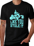 Surf It Like You Stole It Mens T-Shirt