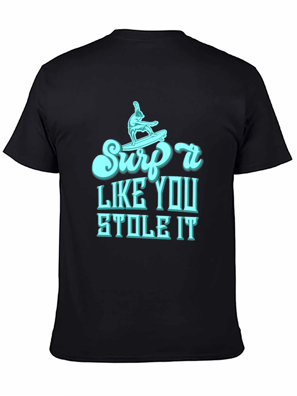 Surf It Like You Stole It Mens T-Shirt