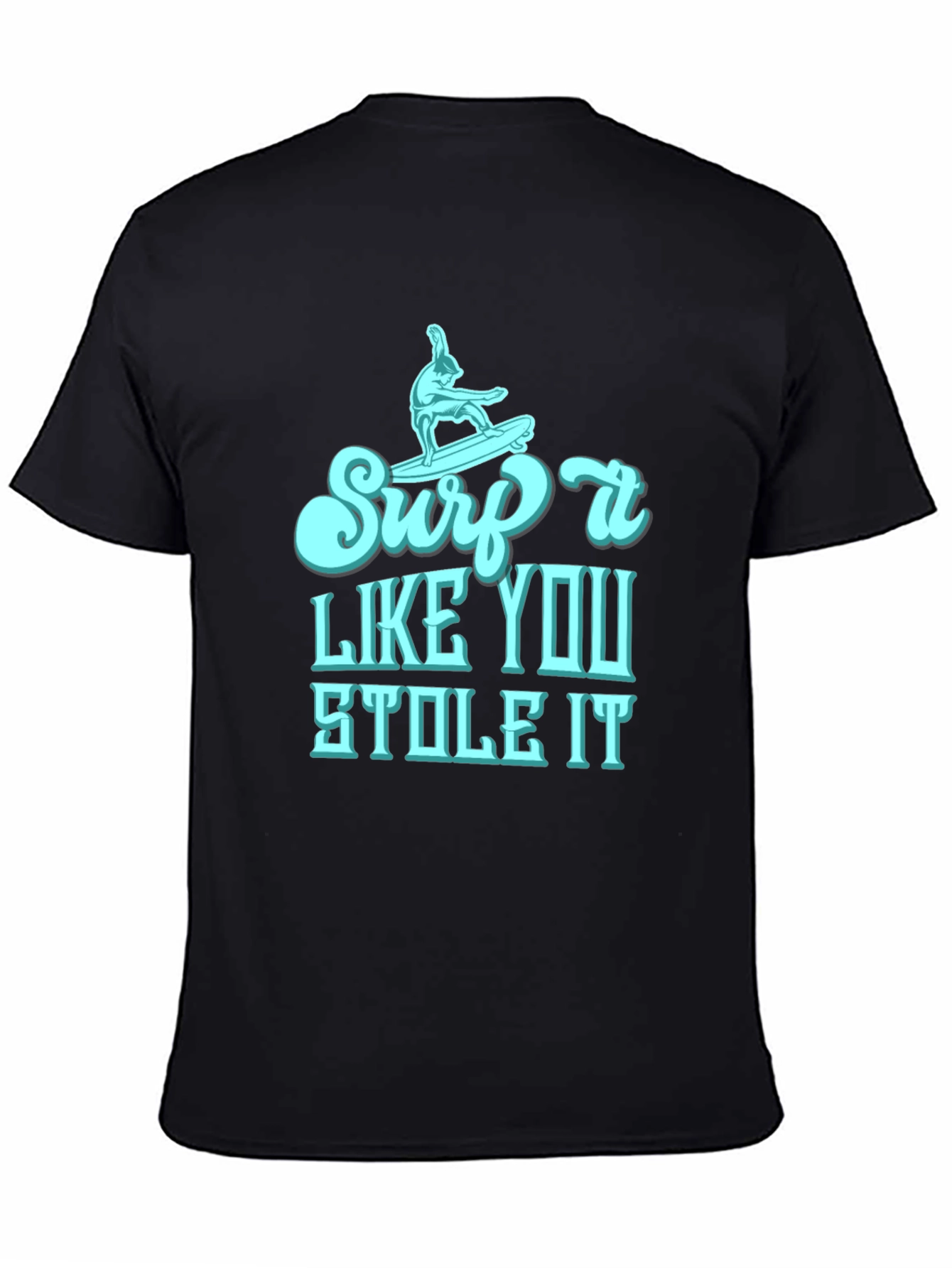 Surf It Like You Stole It Mens T-Shirt