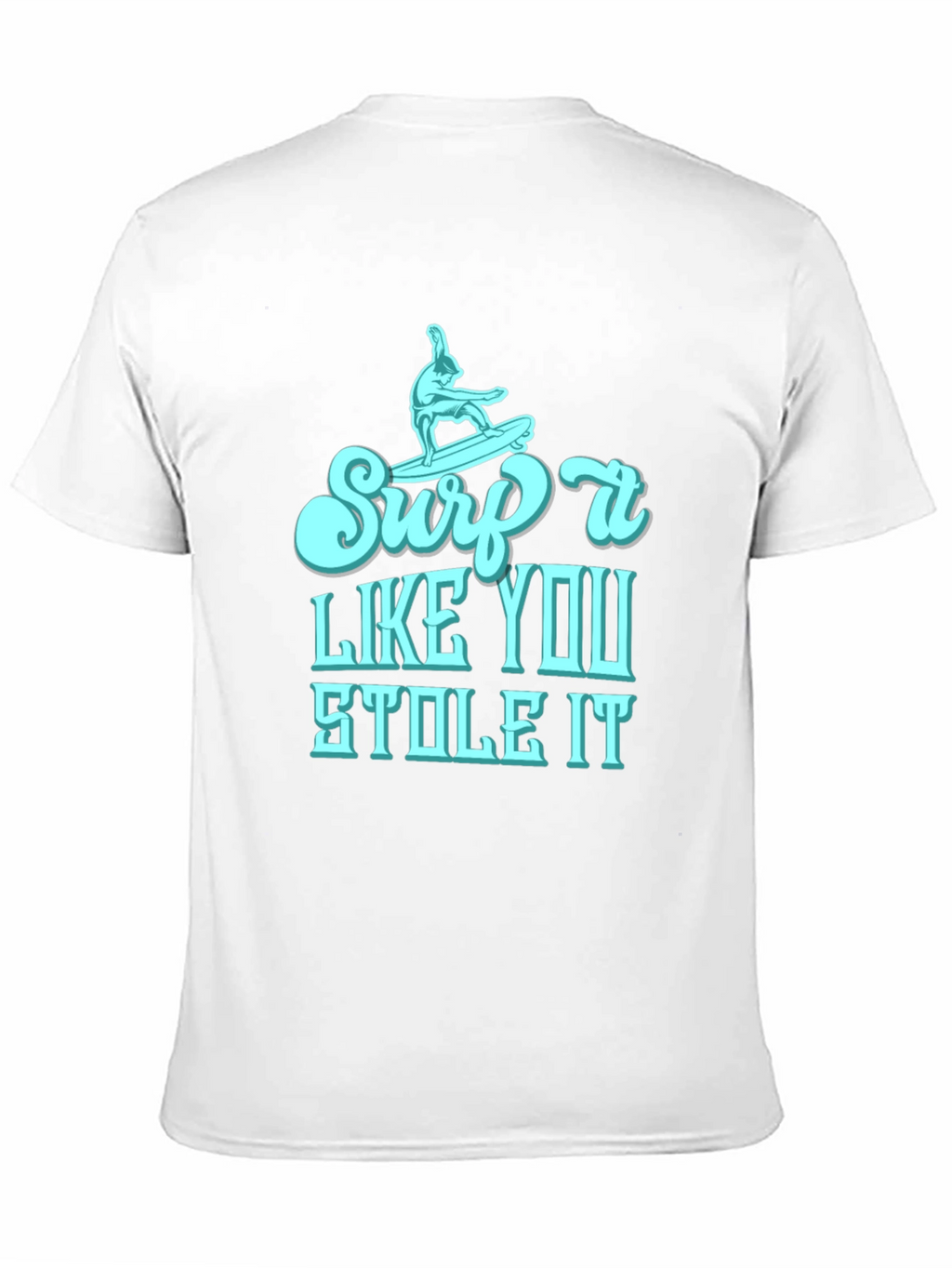 Surf It Like You Stole It Mens T-Shirt