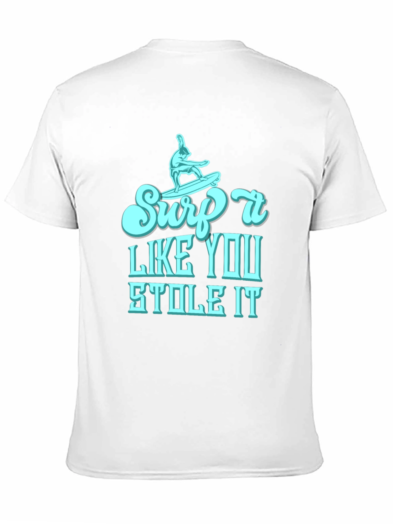 Surf It Like You Stole It Mens T-Shirt