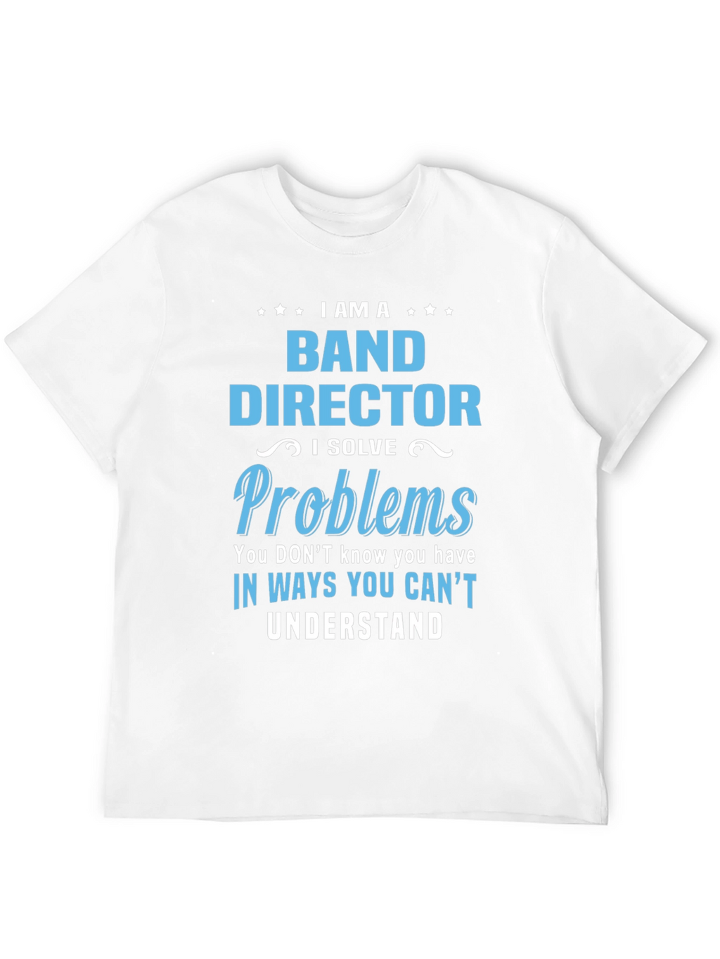 Band Director Problems T-Shirt
