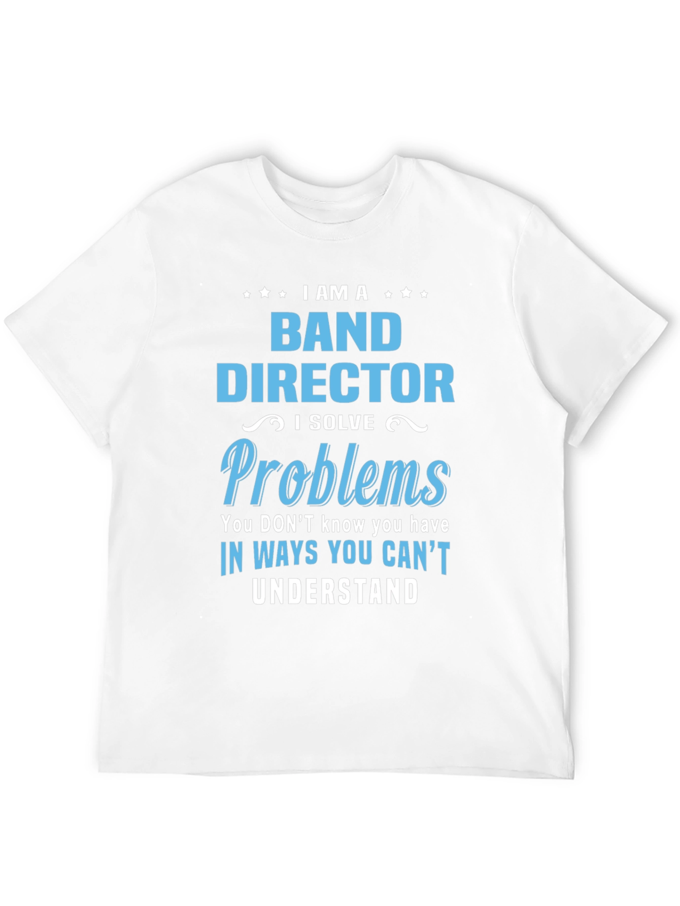 Band Director Problems T-Shirt