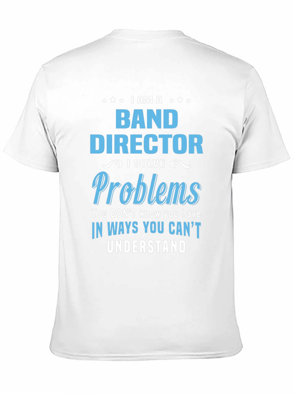 Band Director Problems T-Shirt