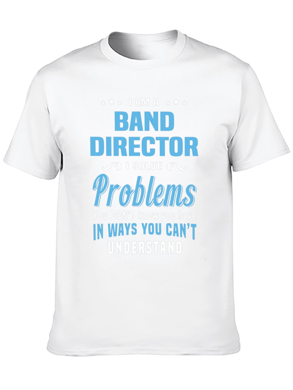 Band Director Problems T-Shirt
