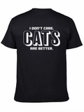 I Dont Care. Cats Are Better. Graphic Tee