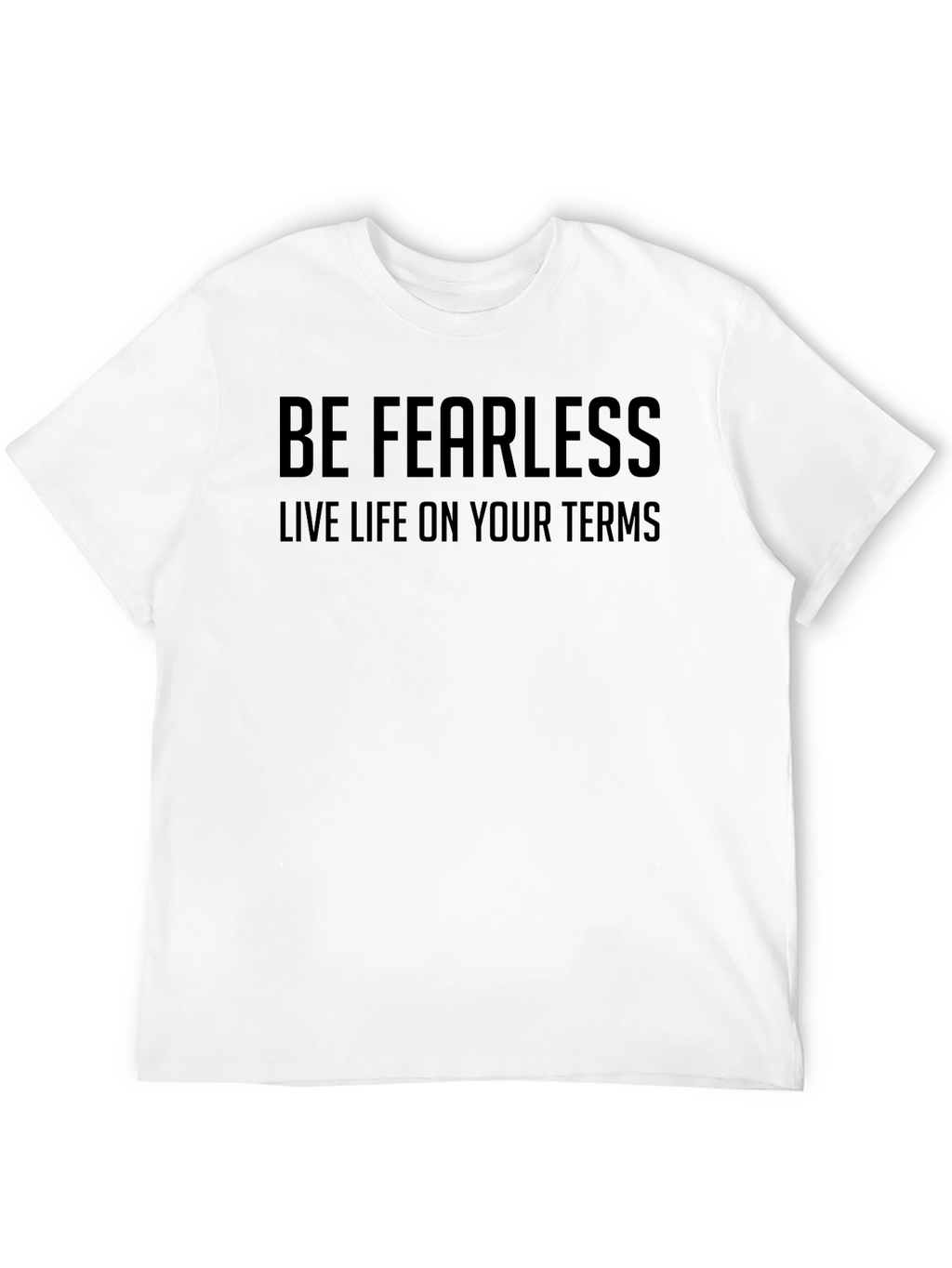 Be Fearless T-Shirt - Live Life On Your Terms