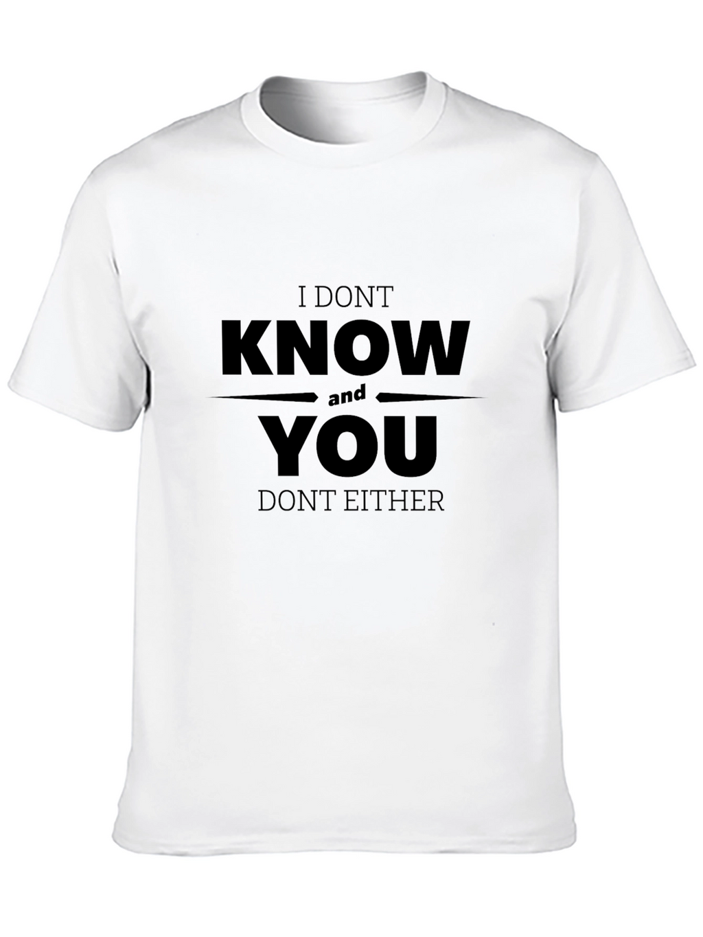 Funny I Dont Know You Graphic Tee