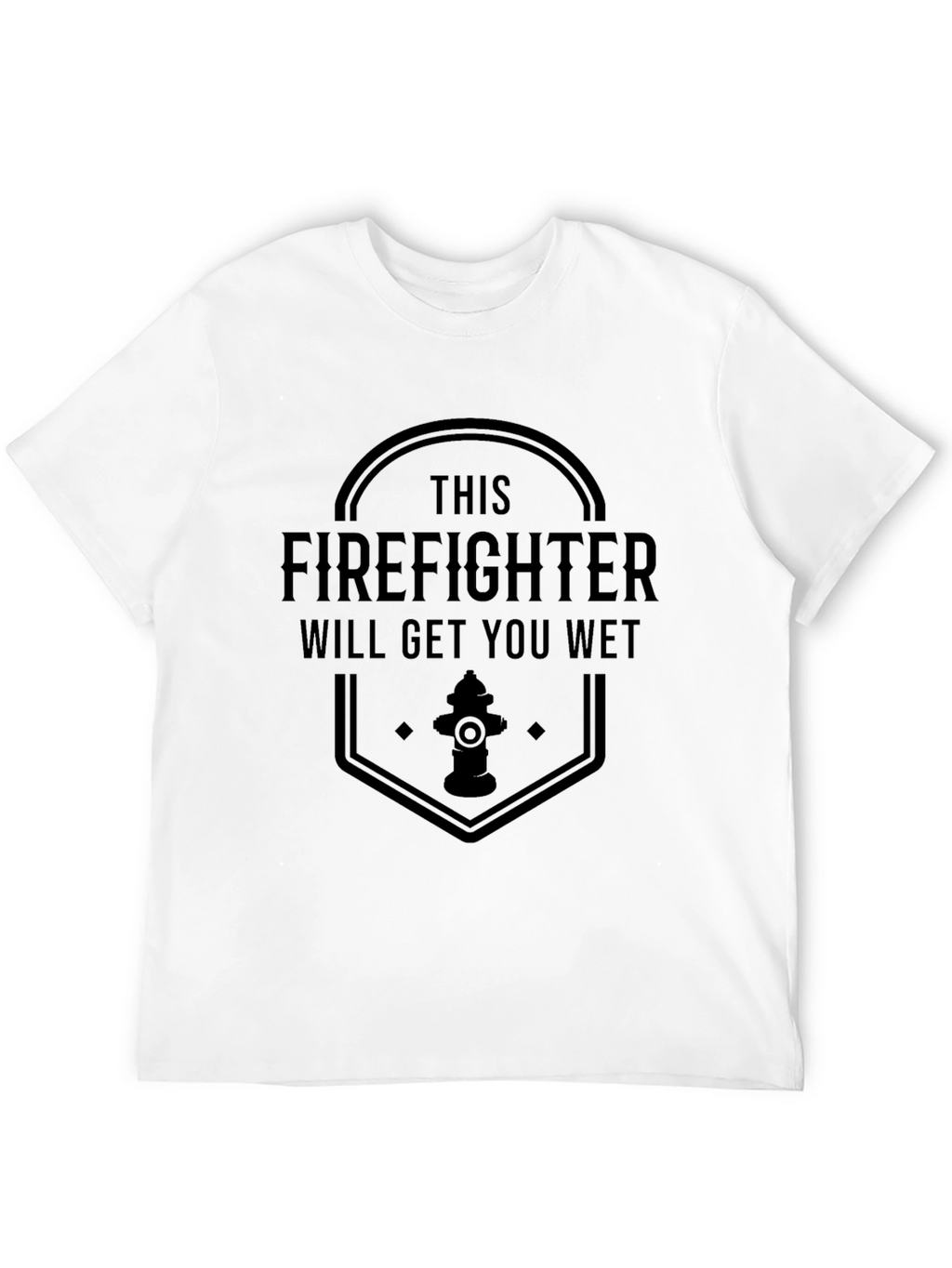 Funny Firefighter T-Shirt - Will Get You Wet