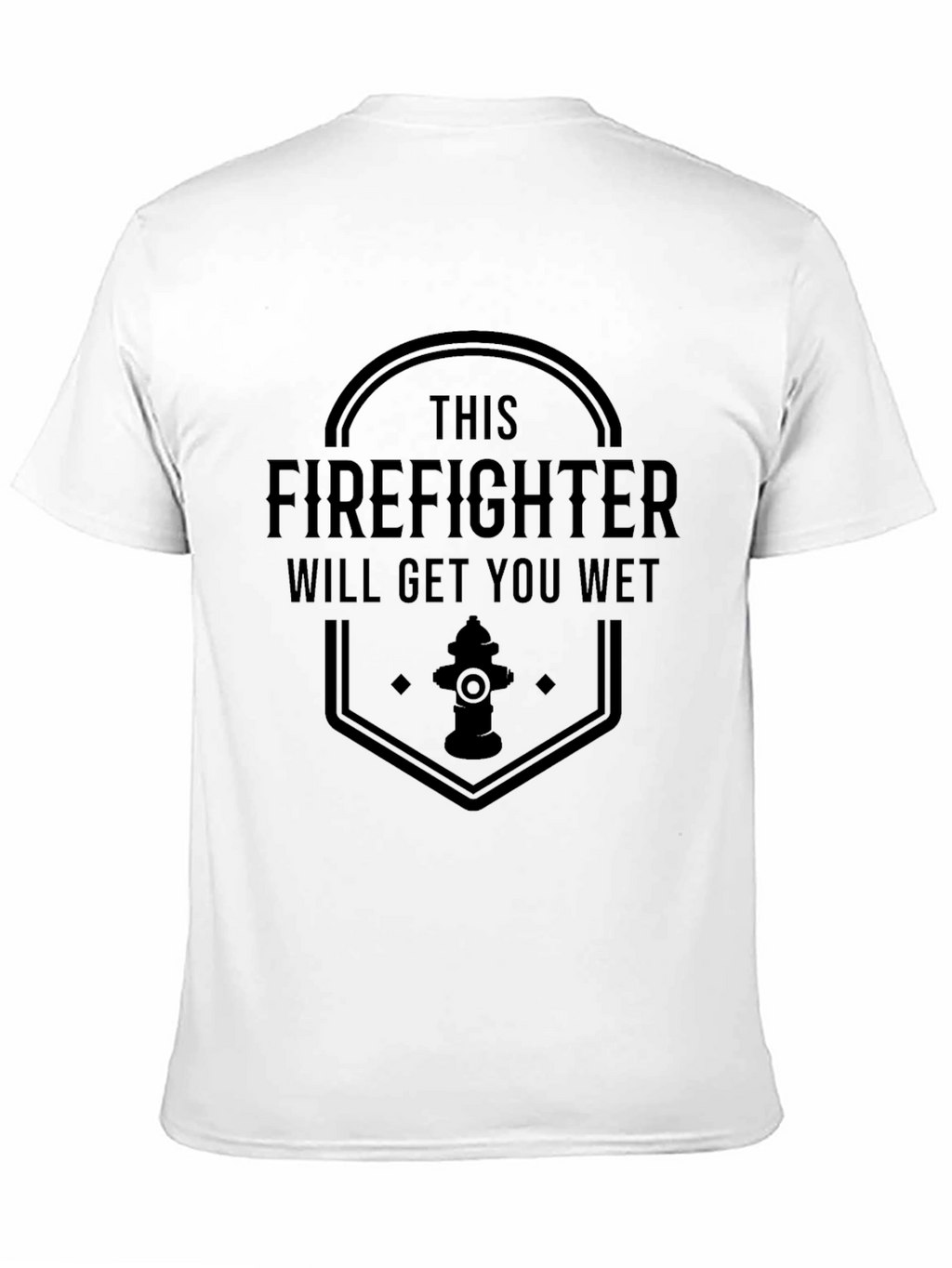 Funny Firefighter T-Shirt - Will Get You Wet