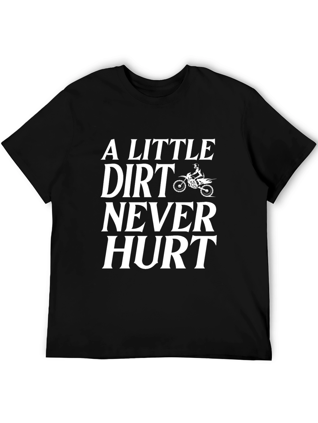 Dirt Bike T-Shirt: A Little Dirt Never Hurt Tee
