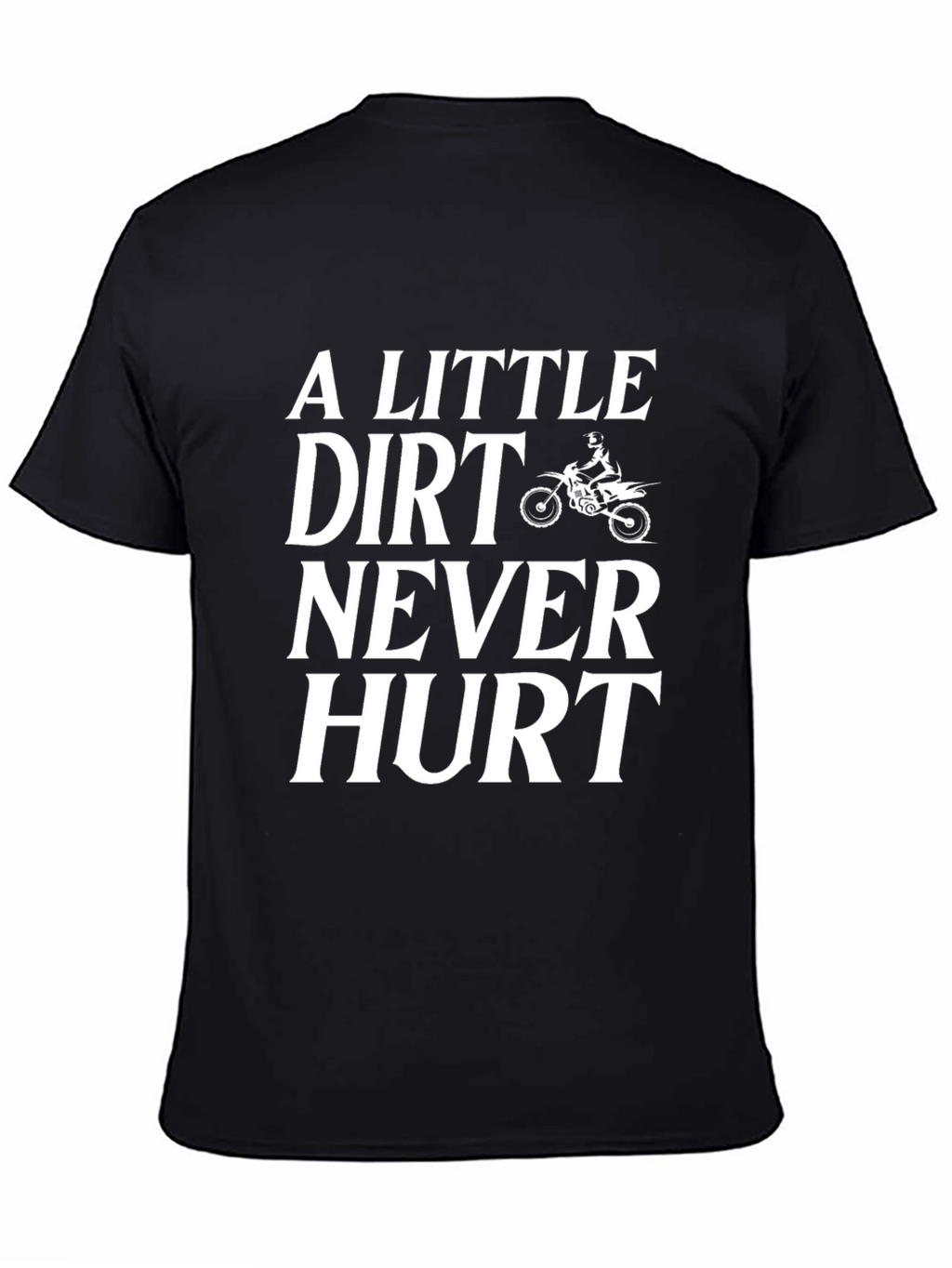 Dirt Bike T-Shirt: A Little Dirt Never Hurt Tee