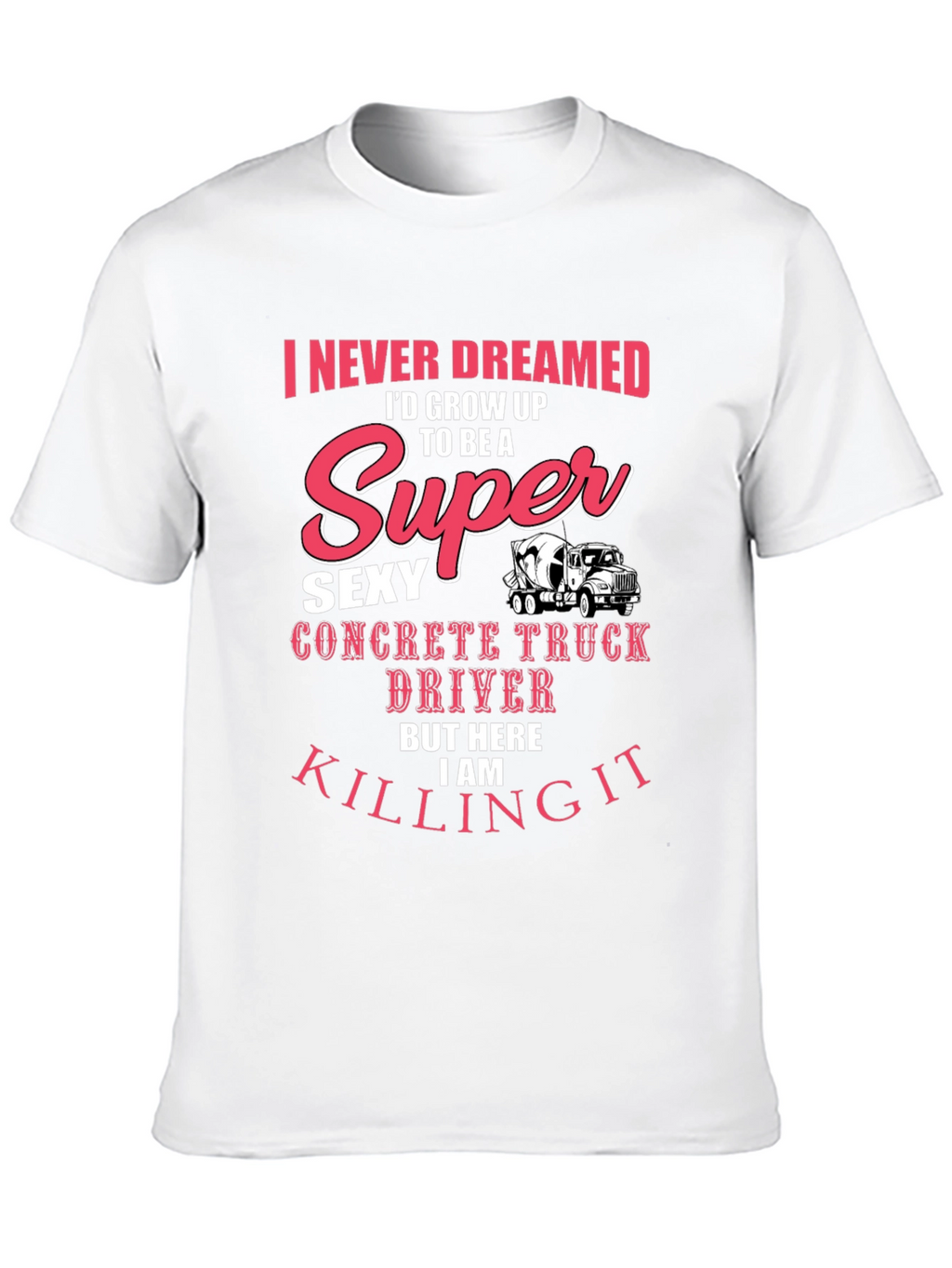 Super Sexy Concrete Truck Driver T-Shirt