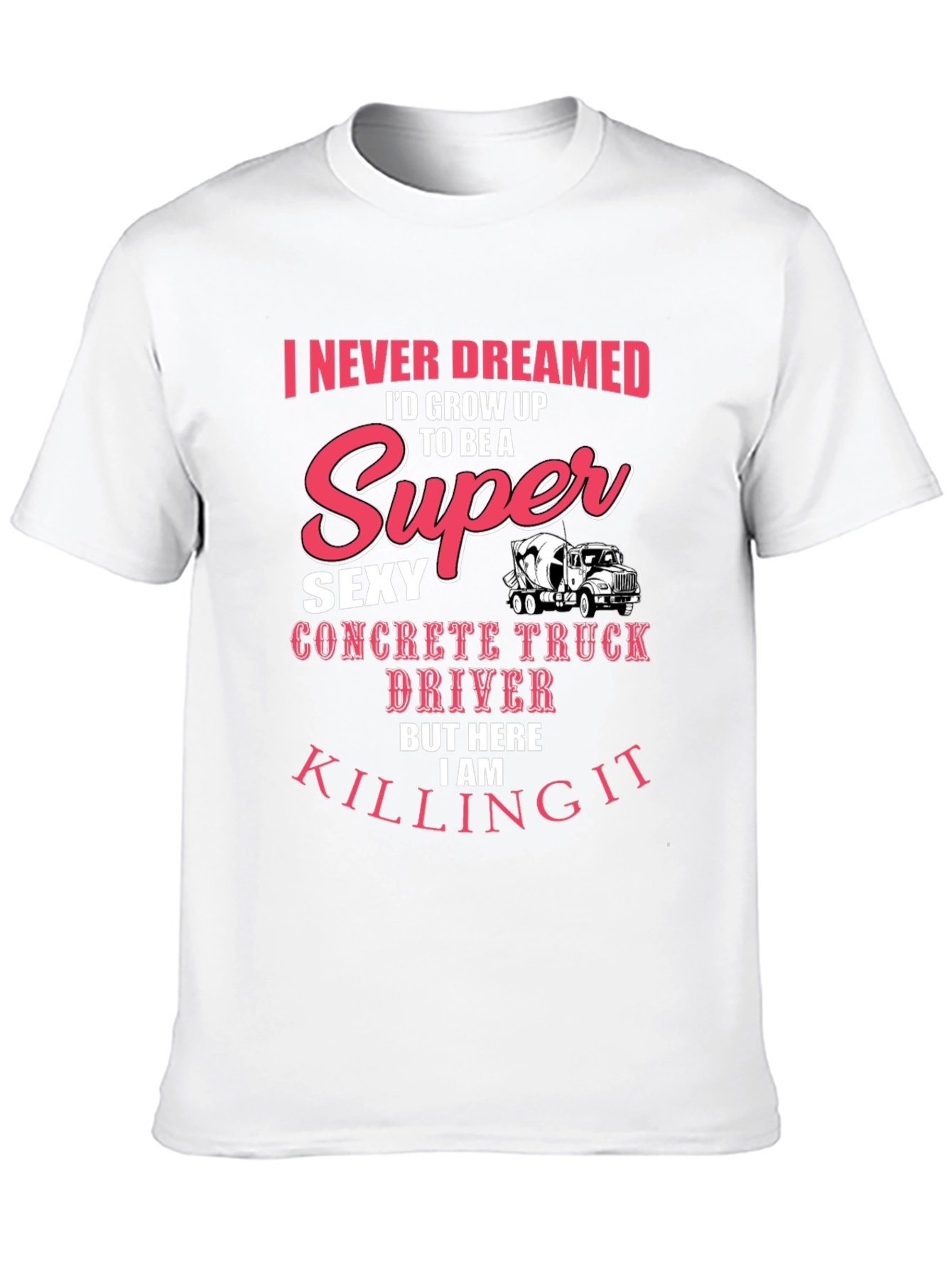Super Sexy Concrete Truck Driver T-Shirt