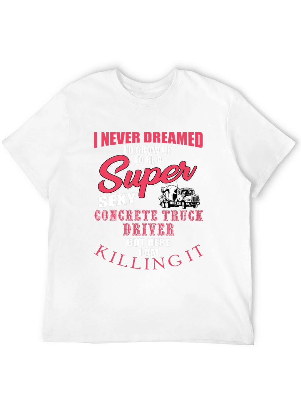 Super Sexy Concrete Truck Driver T-Shirt