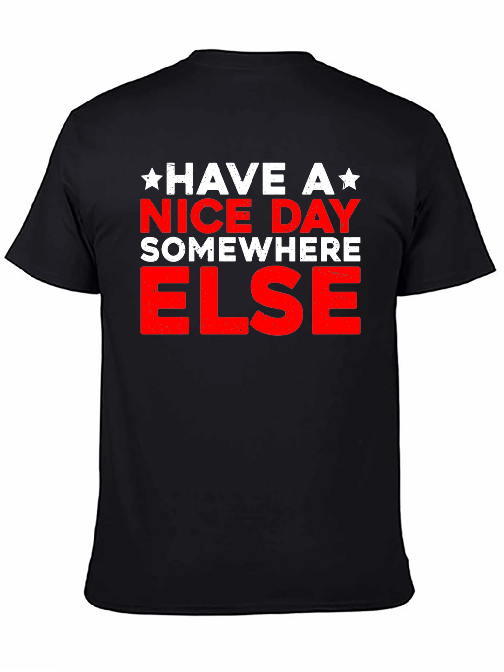 Have A Nice Day Somewhere Else Graphic T-Shirt