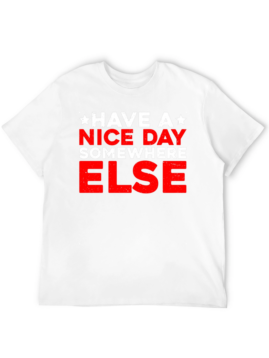 Have A Nice Day Somewhere Else Graphic T-Shirt