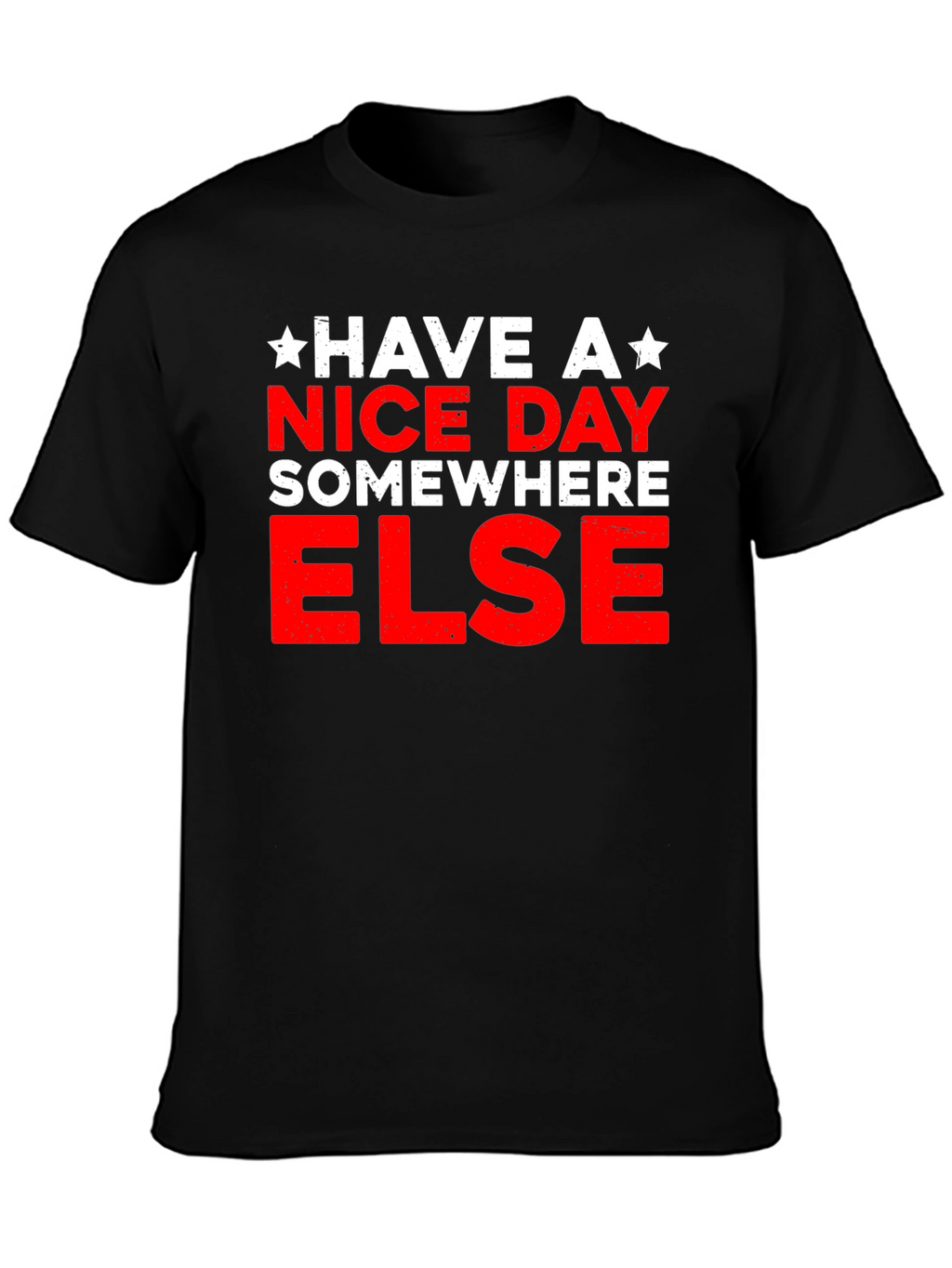 Have A Nice Day Somewhere Else Graphic T-Shirt