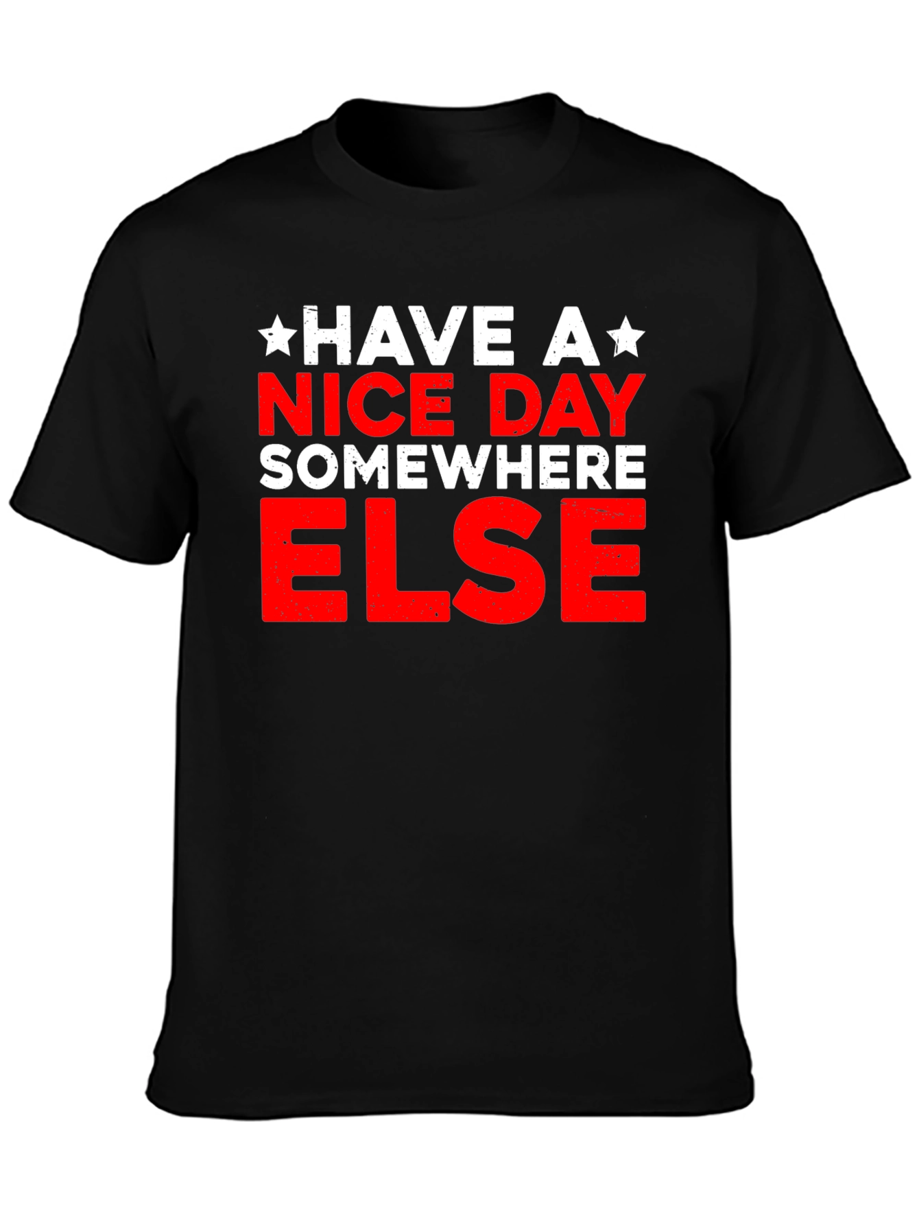 Have A Nice Day Somewhere Else Graphic T-Shirt