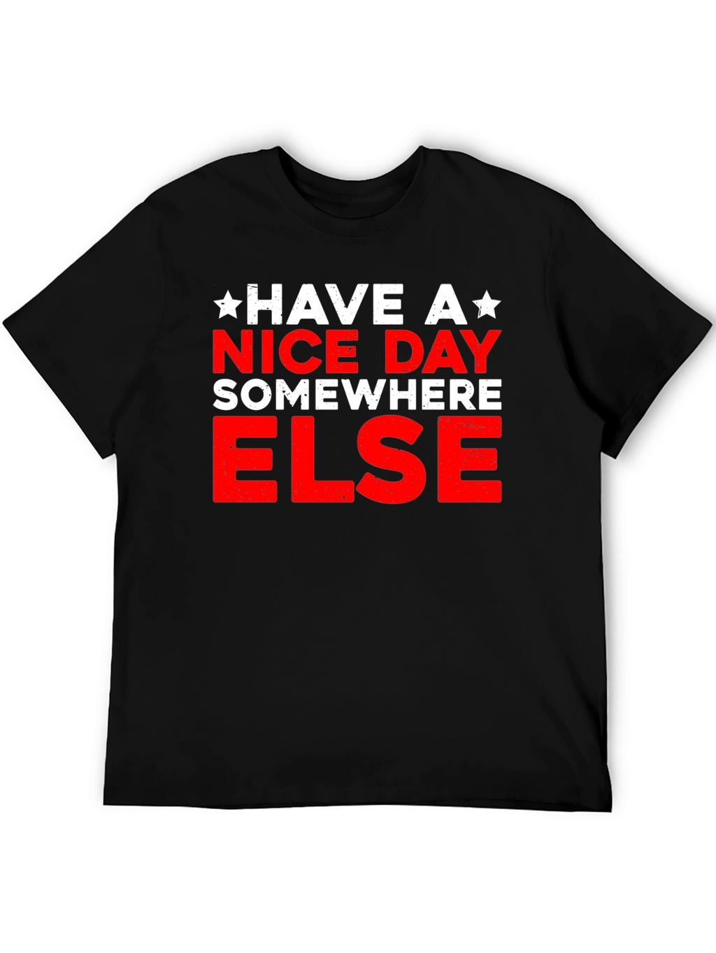 Have A Nice Day Somewhere Else Graphic T-Shirt