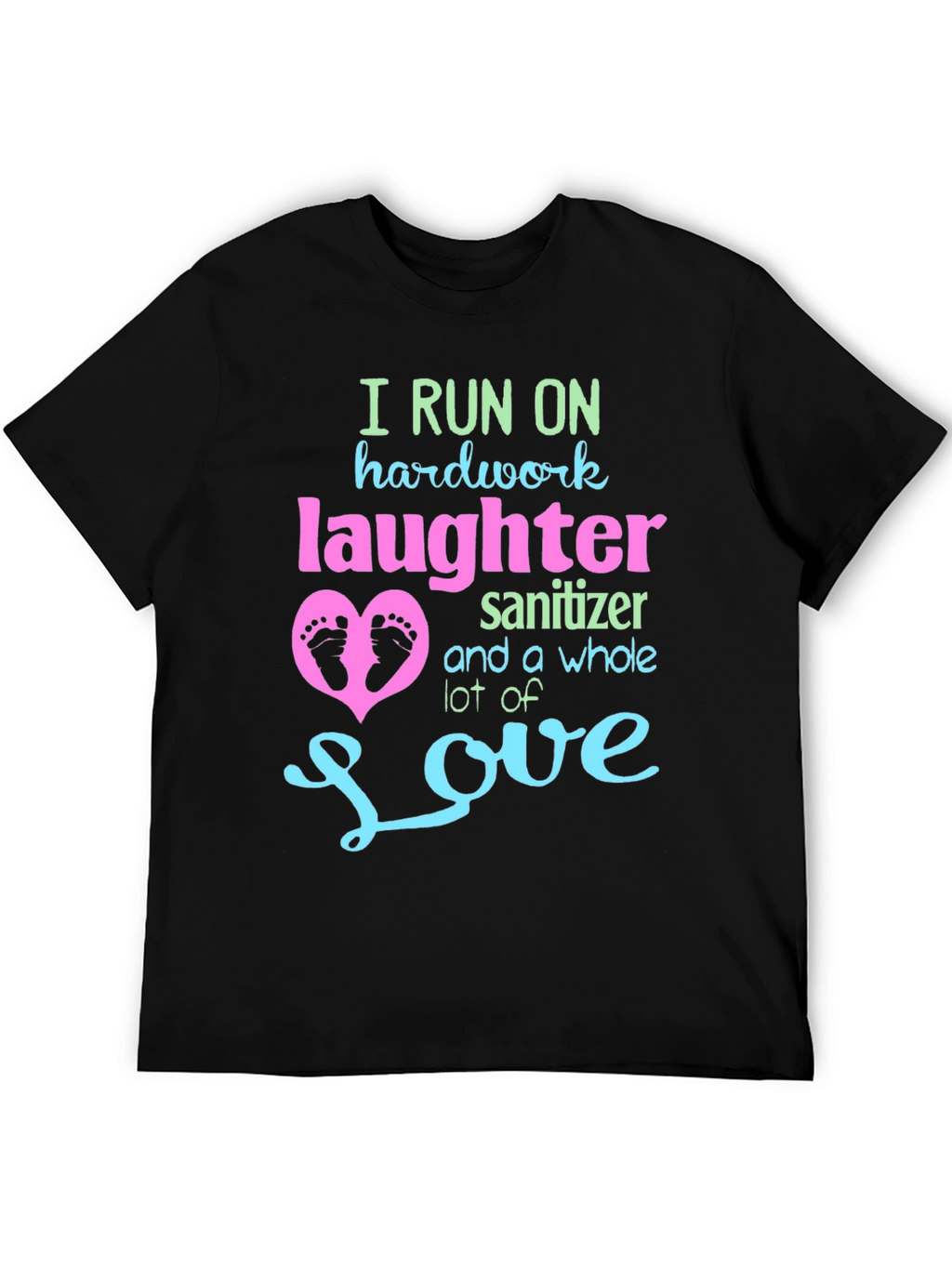 I Run on Hardwork Laughter Love T-Shirt