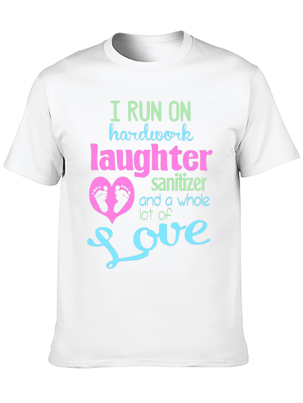 I Run on Hardwork Laughter Love T-Shirt