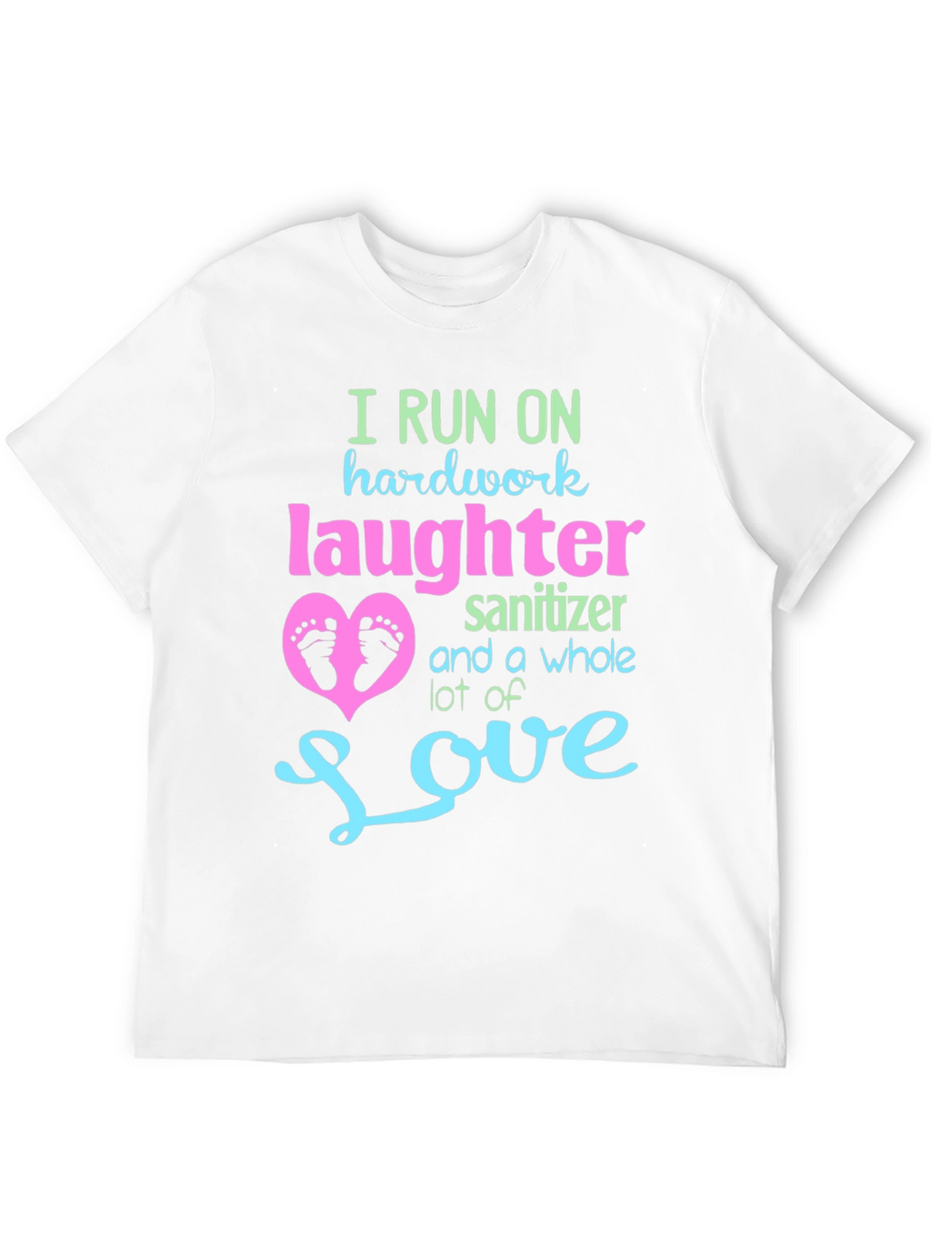 I Run on Hardwork Laughter Love T-Shirt