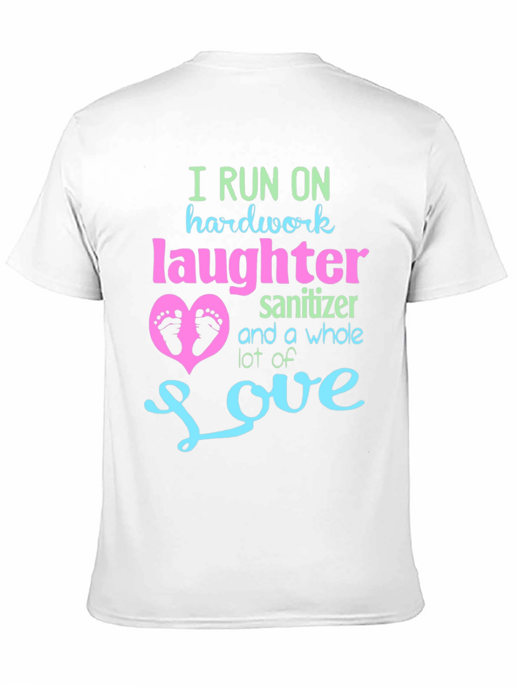I Run on Hardwork Laughter Love T-Shirt