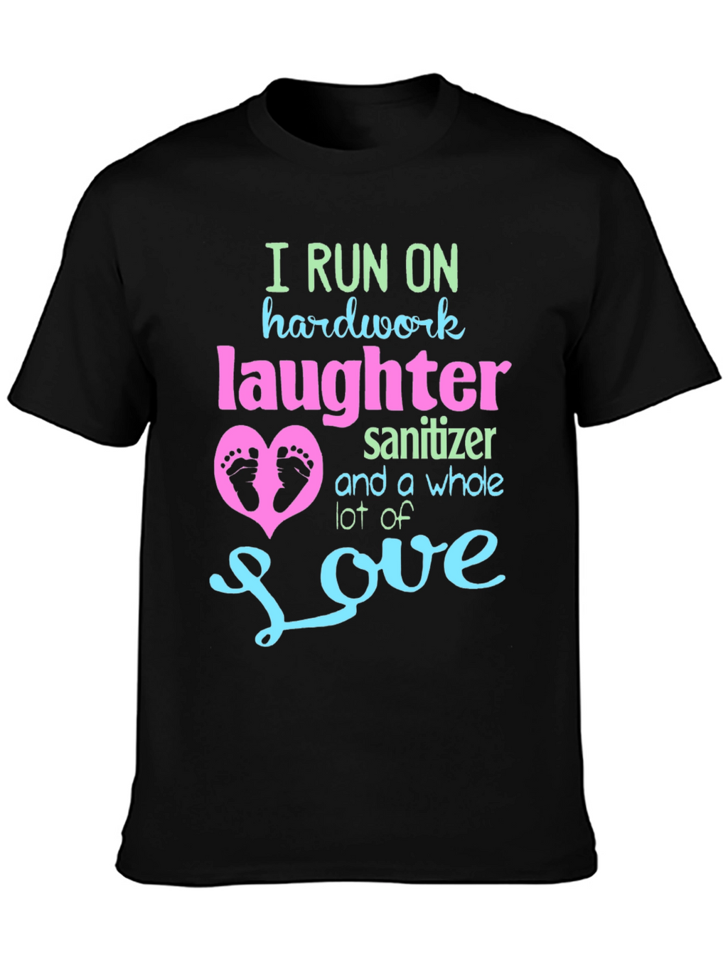 I Run on Hardwork Laughter Love T-Shirt