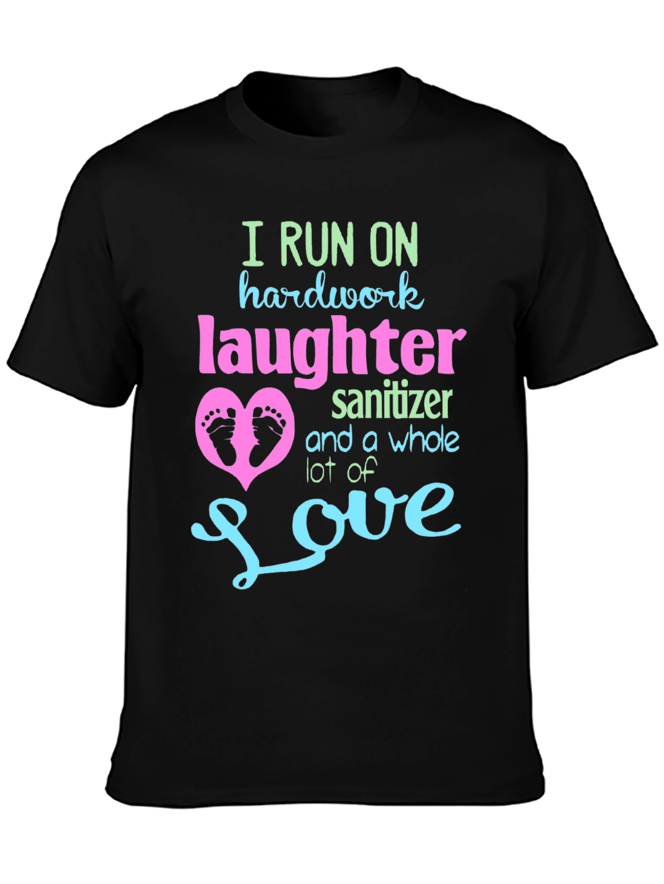 I Run on Hardwork Laughter Love T-Shirt