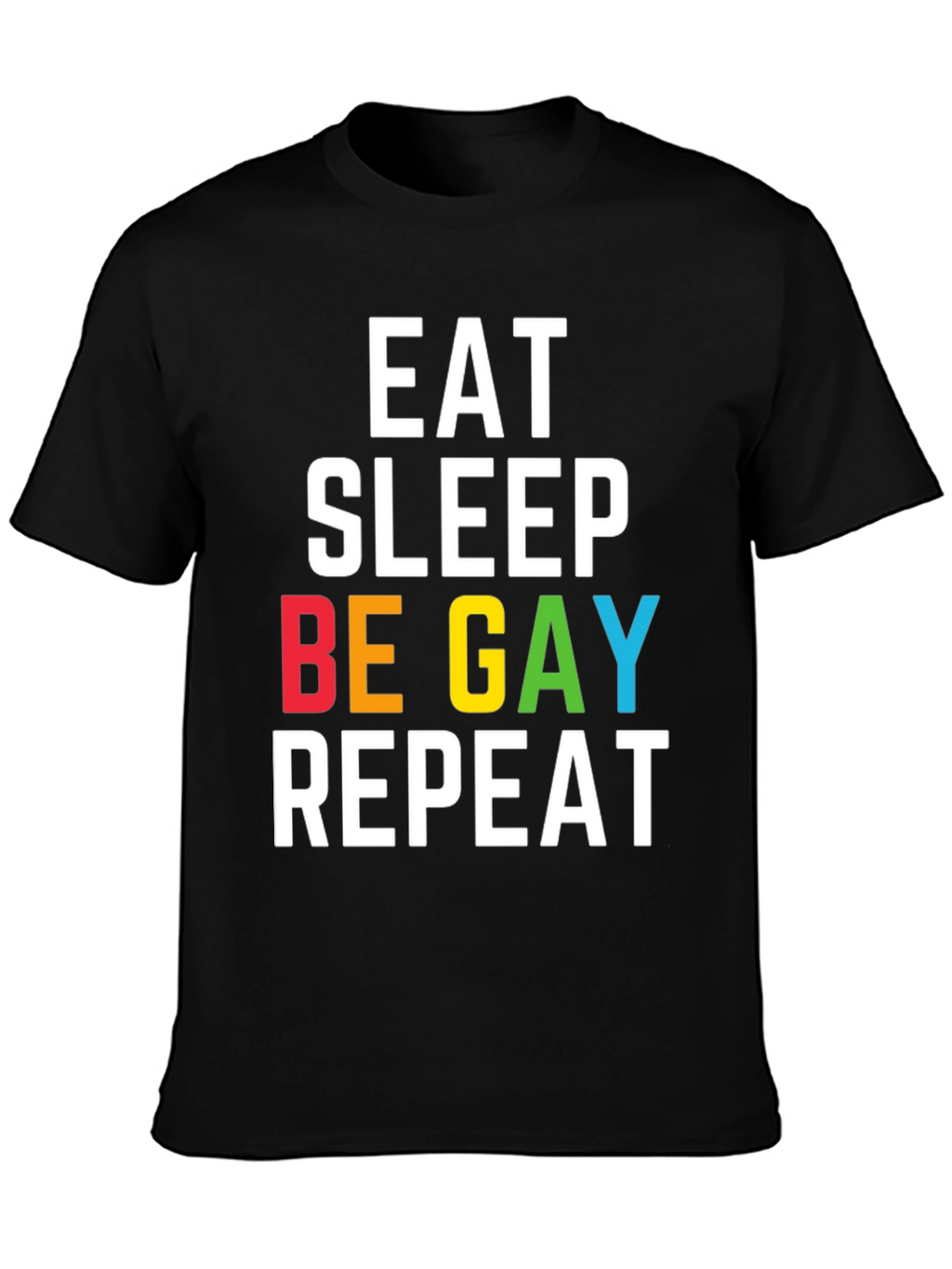 Eat Sleep Be Gay Repeat T-Shirt