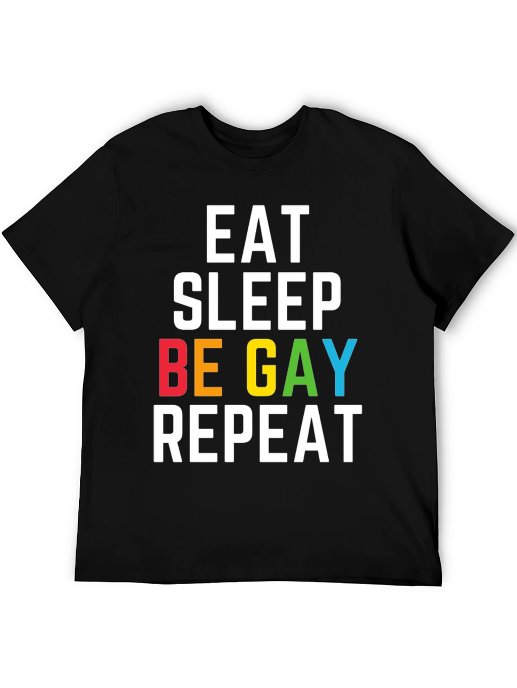 Eat Sleep Be Gay Repeat T-Shirt